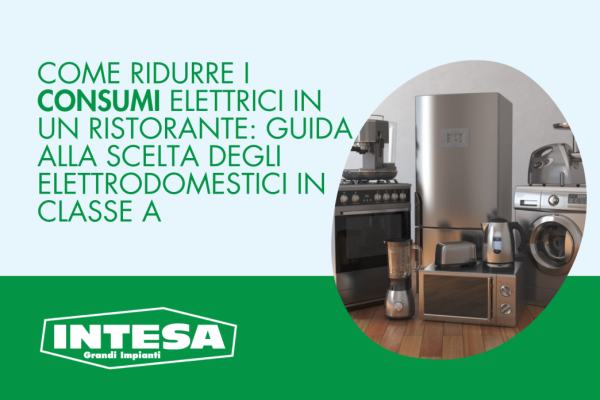Come ridurre i consumi elettrici in un ristorante: guida alla scelta degli elettrodomestici in Classe A