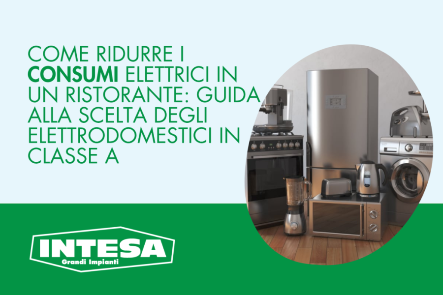 Come ridurre i consumi elettrici in un ristorante: guida alla scelta degli elettrodomestici in Classe A
